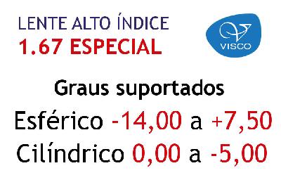 Lente Alto Índice Visco 1.67 ESPECIAL anti reflexo grau Esférico -14,00 a +7,50 Cilíndrico 0 a -5,00