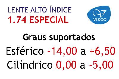 Lente Alto Índice Visco 1.74 ESPECIAL anti reflexo grau alto esférico -14,00 a +6,50 cil. 0 a -5,00